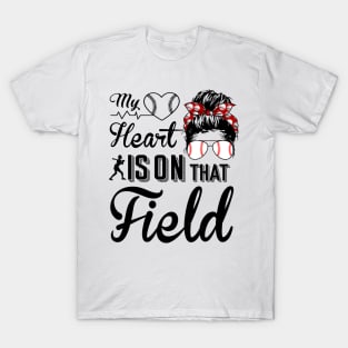 Baseball Mom - Baseball Mom My heart is on that field T-Shirt